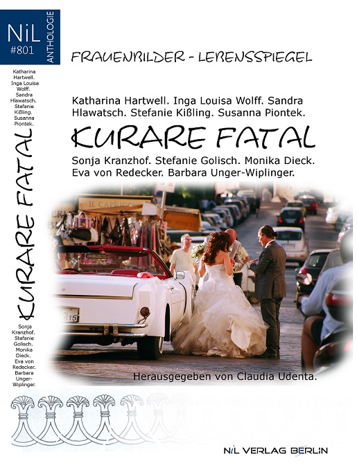 NiL Verlag | Kurare <i>fatal</i>: Frauenbilder - Lebensspiegel in 11 kurzen Geschichten | Eva von Redecker, S. Piontek, et al | 2008, 220 Seiten, ISBN 978-3-00-023979-3 | Anthologie